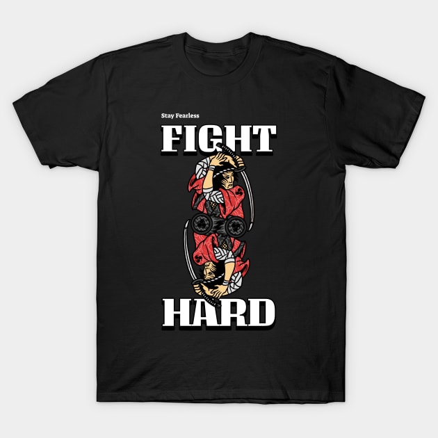 Samurai Warrior Fight Hard Stay Fearless T-Shirt by Tip Top Tee's